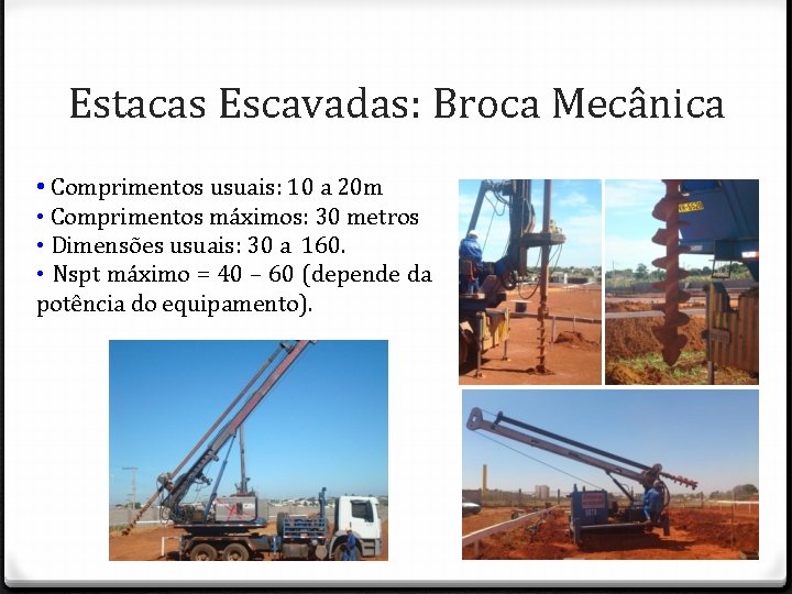 Estacas Escavadas: Broca Mecânica • Comprimentos usuais: 10 a 20 m • Comprimentos máximos: