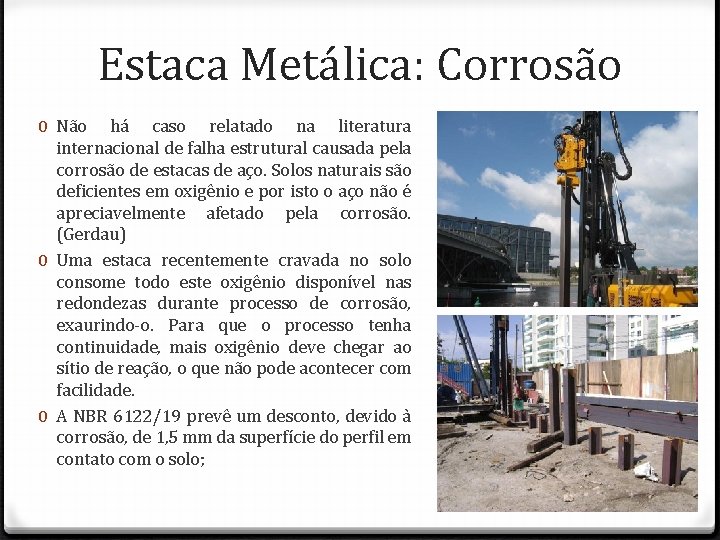 Estaca Metálica: Corrosão 0 Não há caso relatado na literatura internacional de falha estrutural
