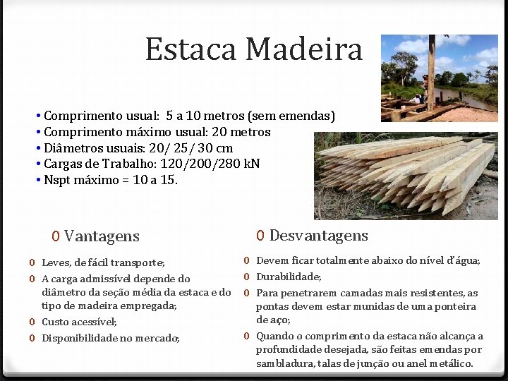 Estaca Madeira • Comprimento usual: 5 a 10 metros (sem emendas) • Comprimento máximo