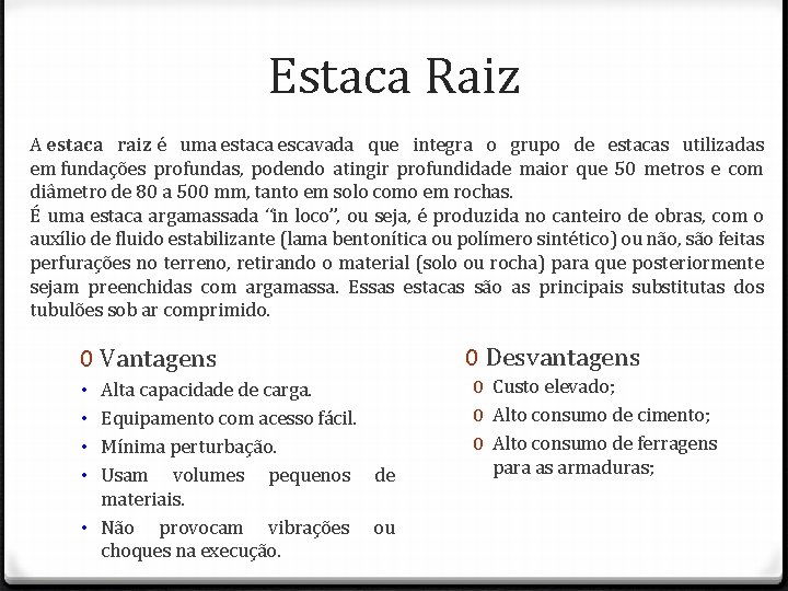 Estaca Raiz A estaca raiz é uma estaca escavada que integra o grupo de