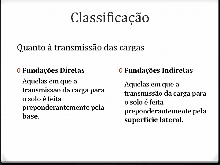 Classificação Quanto à transmissão das cargas 0 Fundações Diretas Aquelas em que a transmissão