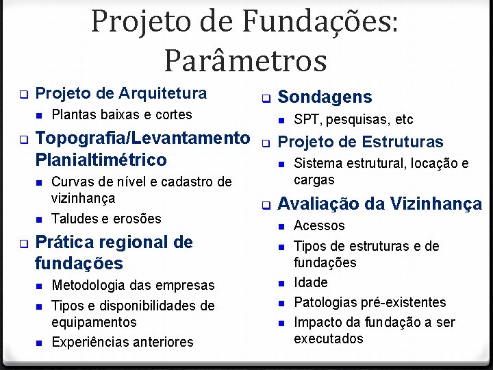 Projeto de Fundações: Parâmetros Projeto de Arquitetura Plantas baixas e cortes Topografia/Levantamento Planialtimétrico Curvas