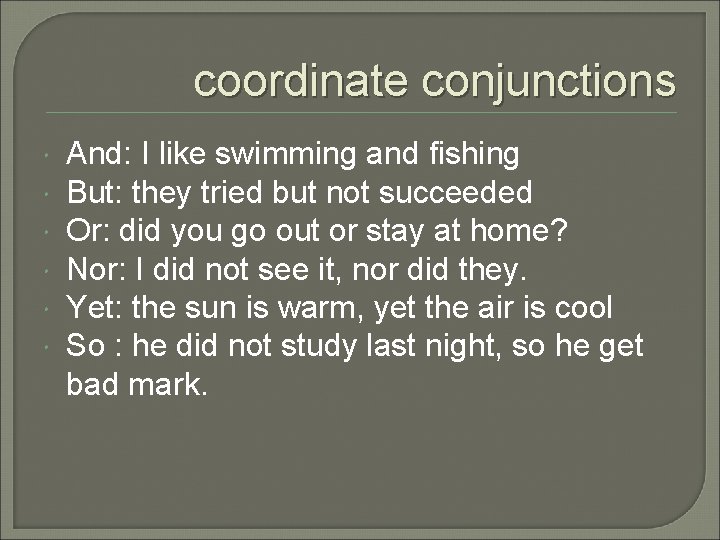 coordinate conjunctions And: I like swimming and fishing But: they tried but not succeeded