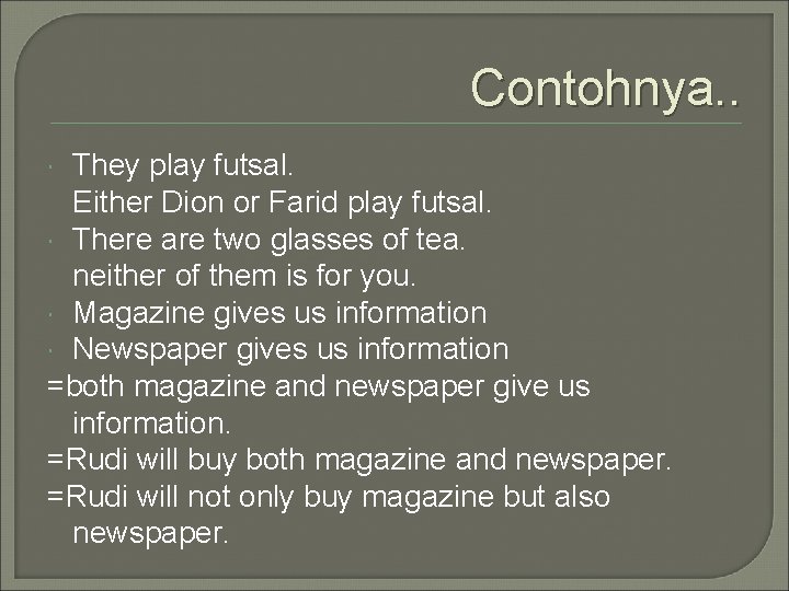 Contohnya. . They play futsal. Either Dion or Farid play futsal. There are two