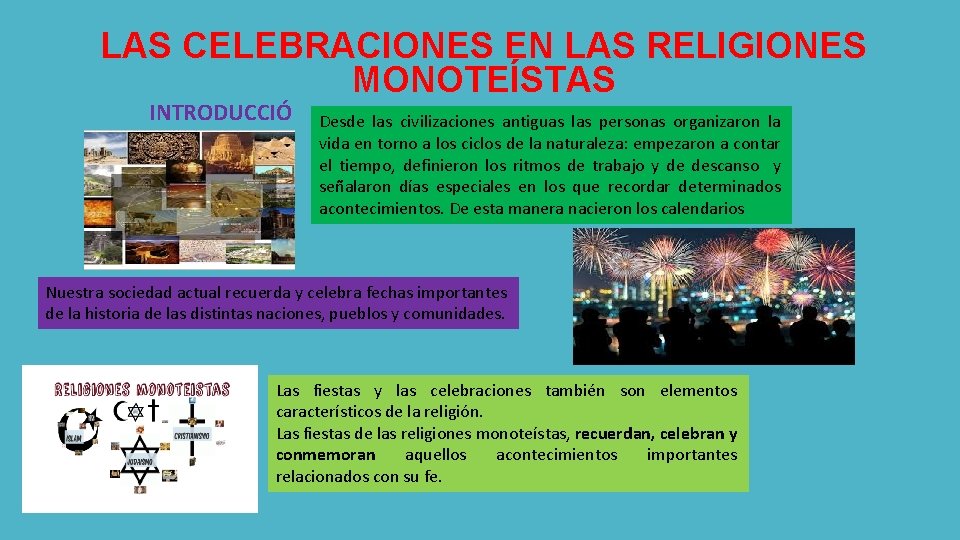 LAS CELEBRACIONES EN LAS RELIGIONES MONOTEÍSTAS INTRODUCCIÓ N Desde las civilizaciones antiguas las personas