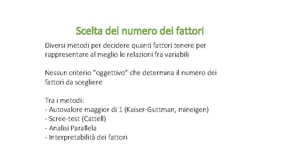 Scelta del numero dei fattori Diversi metodi per decidere quanti fattori tenere per rappresentare