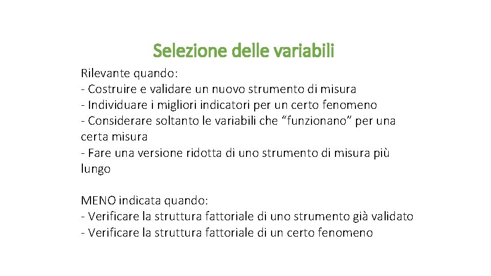 Selezione delle variabili Rilevante quando: - Costruire e validare un nuovo strumento di misura