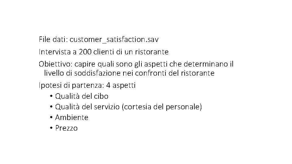 File dati: customer_satisfaction. sav Intervista a 200 clienti di un ristorante Obiettivo: capire quali