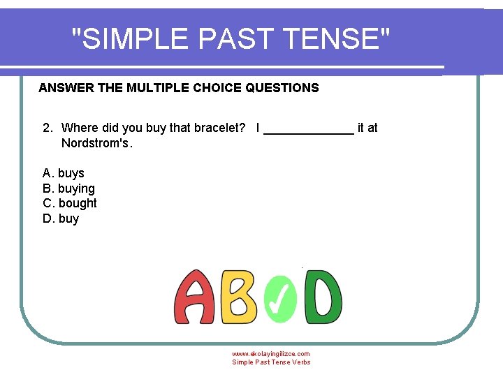 "SIMPLE PAST TENSE" ANSWER THE MULTIPLE CHOICE QUESTIONS 2. Where did you buy that