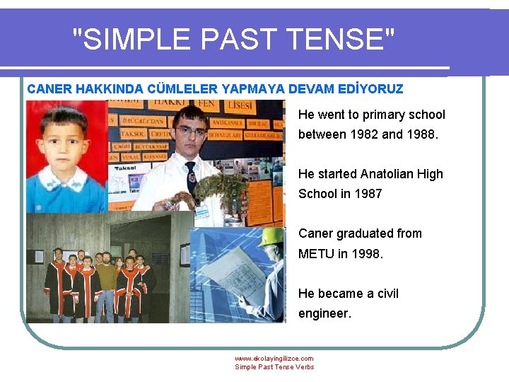 "SIMPLE PAST TENSE" CANER HAKKINDA CÜMLELER YAPMAYA DEVAM EDİYORUZ He went to primary school