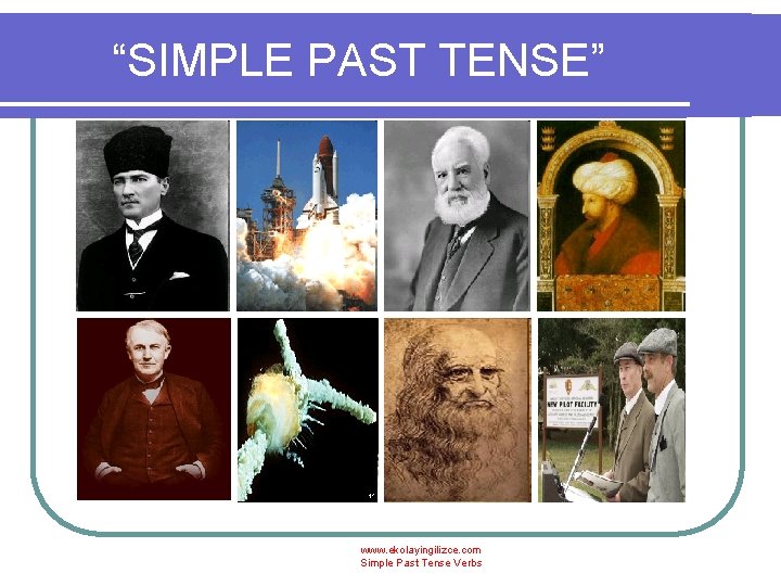 “SIMPLE PAST TENSE” www. ekolayingilizce. com Simple Past Tense Verbs 