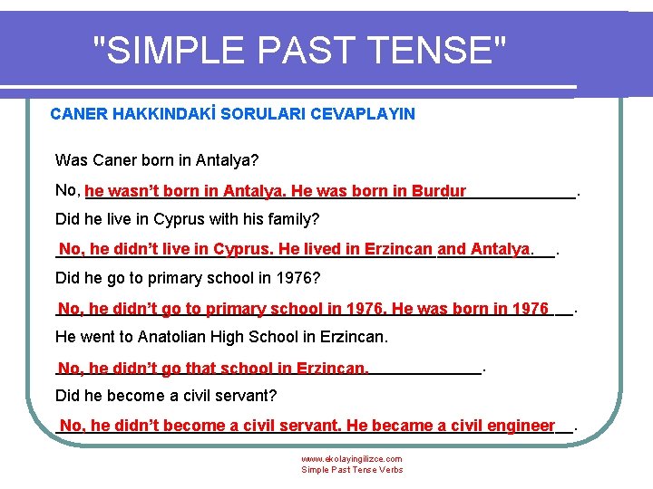 "SIMPLE PAST TENSE" CANER HAKKINDAKİ SORULARI CEVAPLAYIN Was Caner born in Antalya? No, he