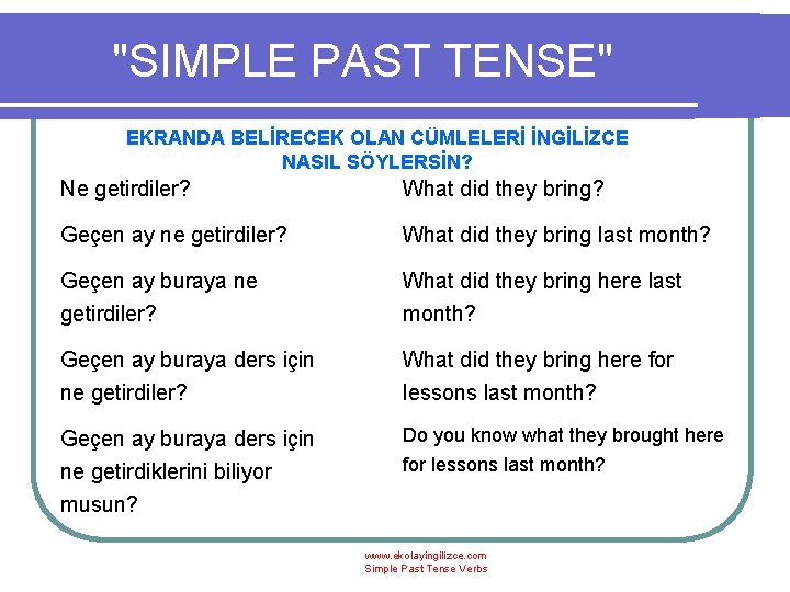 "SIMPLE PAST TENSE" EKRANDA BELİRECEK OLAN CÜMLELERİ İNGİLİZCE NASIL SÖYLERSİN? Ne getirdiler? What did