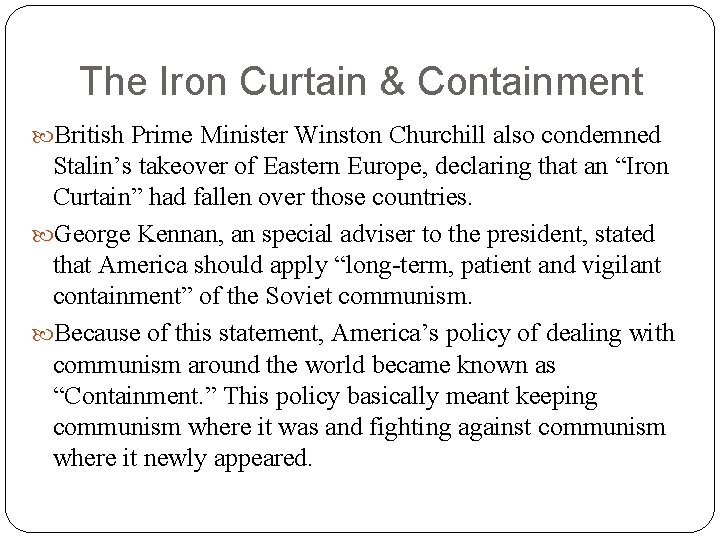 The Iron Curtain & Containment British Prime Minister Winston Churchill also condemned Stalin’s takeover