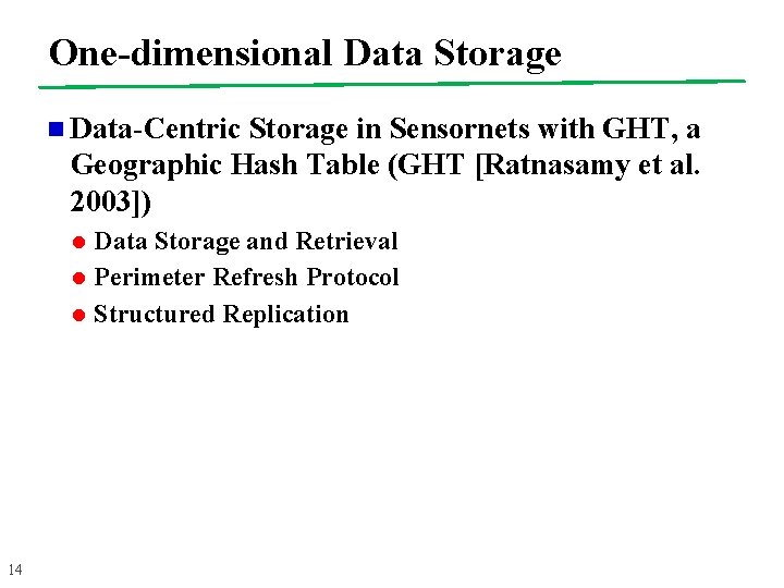 One-dimensional Data Storage n Data-Centric Storage in Sensornets with GHT, a Geographic Hash Table