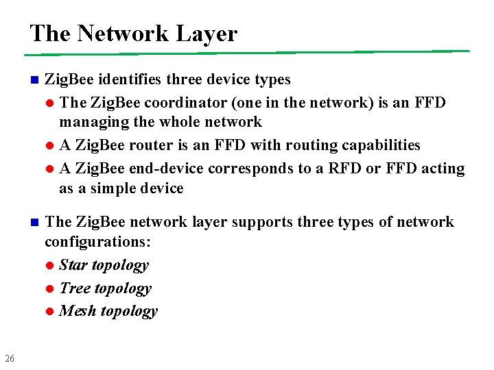 The Network Layer 26 n Zig. Bee identifies three device types l The Zig.