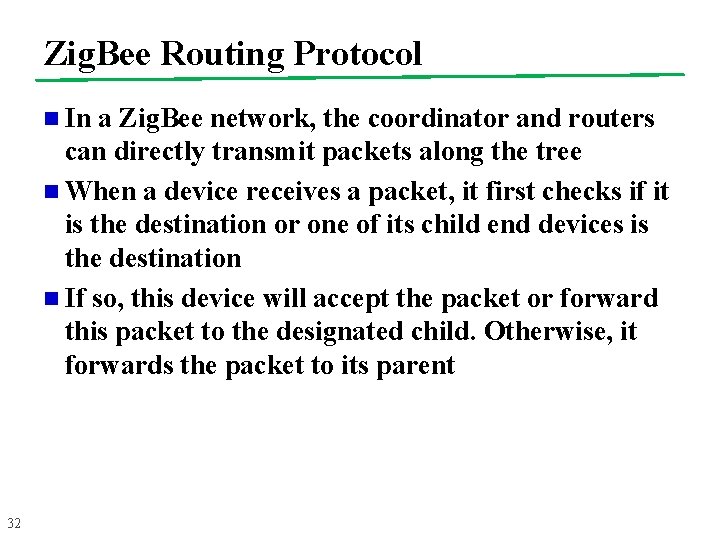 Zig. Bee Routing Protocol n In a Zig. Bee network, the coordinator and routers