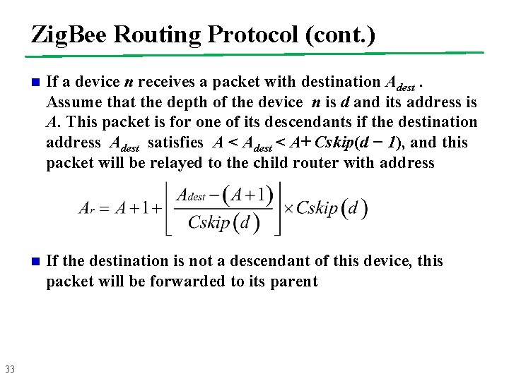 Zig. Bee Routing Protocol (cont. ) 33 n If a device n receives a