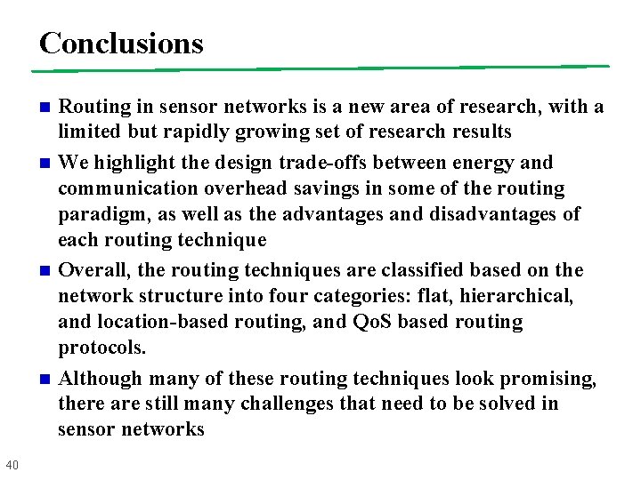 Conclusions n n 40 Routing in sensor networks is a new area of research,