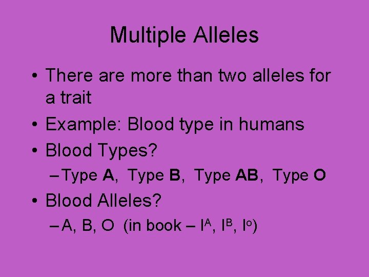 Multiple Alleles • There are more than two alleles for a trait • Example: