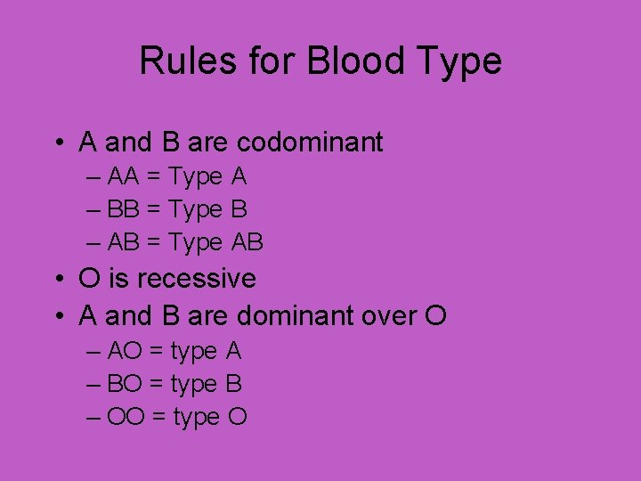 Rules for Blood Type • A and B are codominant – AA = Type