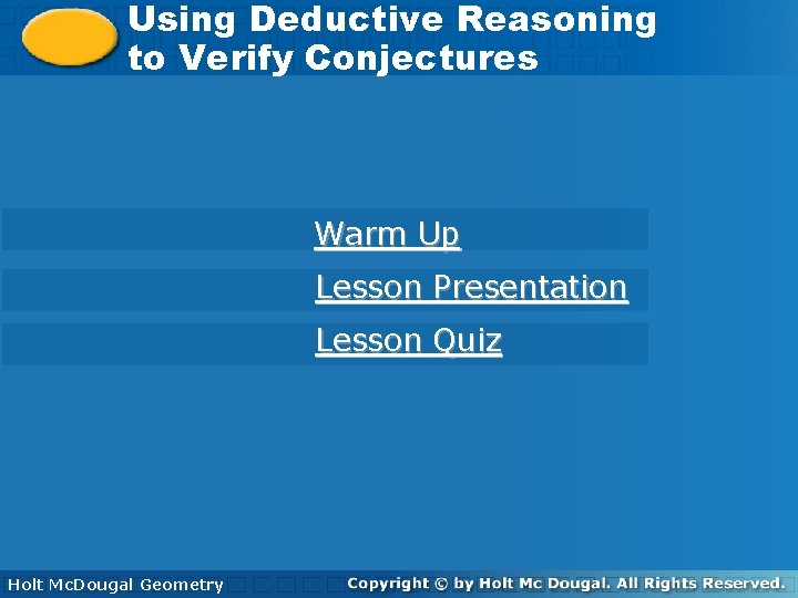 Using Deductive Reasoning toto Verify Conjectures Warm Up Lesson Presentation Lesson Quiz Holt Geometry