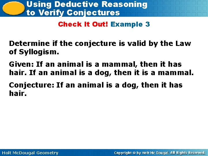 Using Deductive Reasoning to Verify Conjectures Check It Out! Example 3 Determine if the
