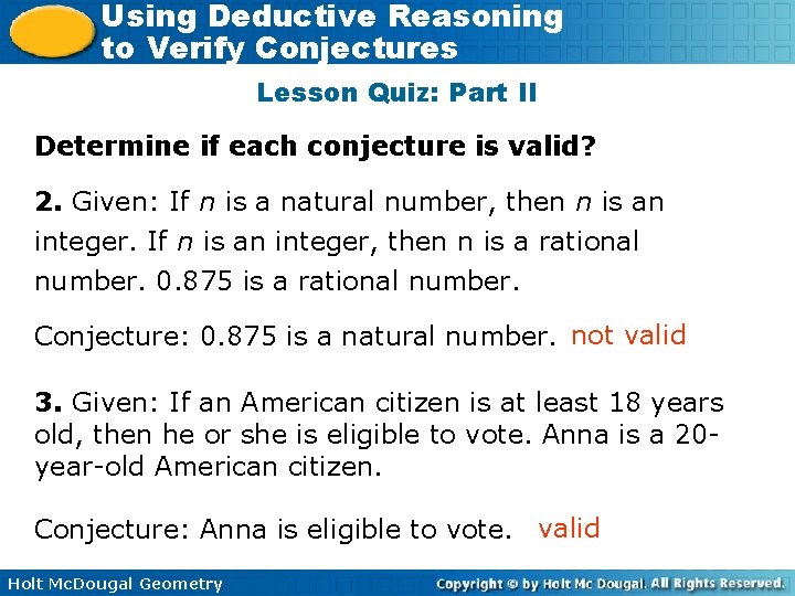 Using Deductive Reasoning to Verify Conjectures Lesson Quiz: Part II Determine if each conjecture