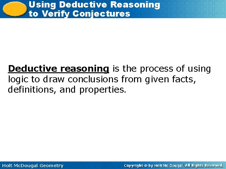 Using Deductive Reasoning to Verify Conjectures Deductive reasoning is the process of using logic