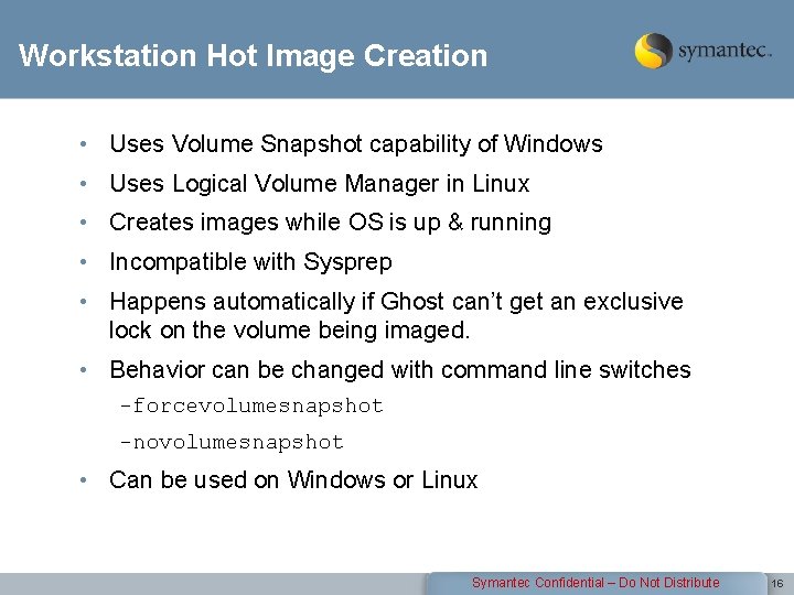 Workstation Hot Image Creation • Uses Volume Snapshot capability of Windows • Uses Logical