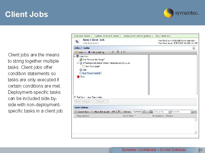 Client Jobs Client jobs are the means to string together multiple tasks. Client jobs