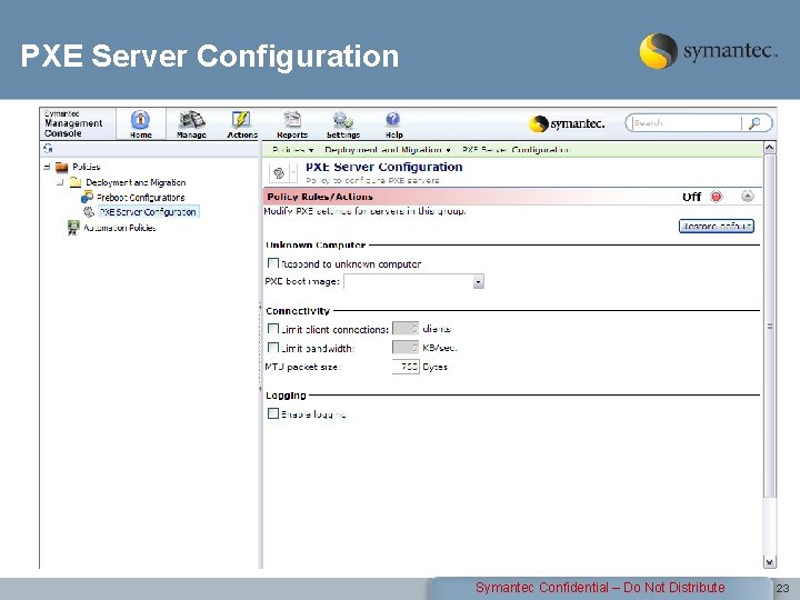 PXE Server Configuration Symantec Confidential – Do Not Distribute 23 