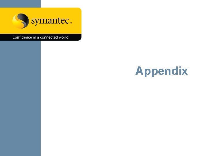 Appendix Symantec Confidential – Do Not Distribute 