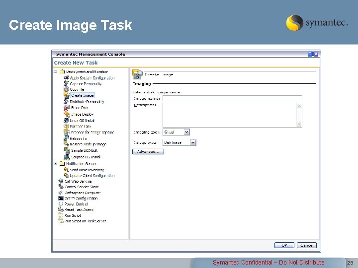 Create Image Task Symantec Confidential – Do Not Distribute 29 