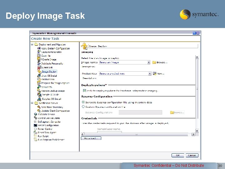 Deploy Image Task Symantec Confidential – Do Not Distribute 30 