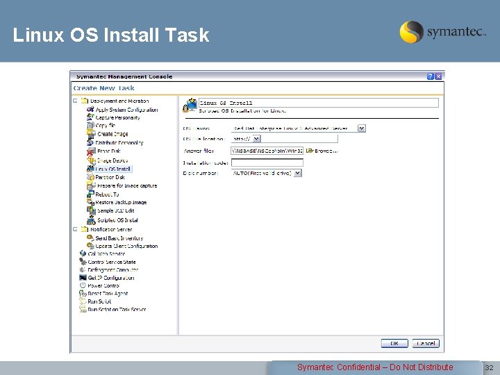 Linux OS Install Task Symantec Confidential – Do Not Distribute 32 