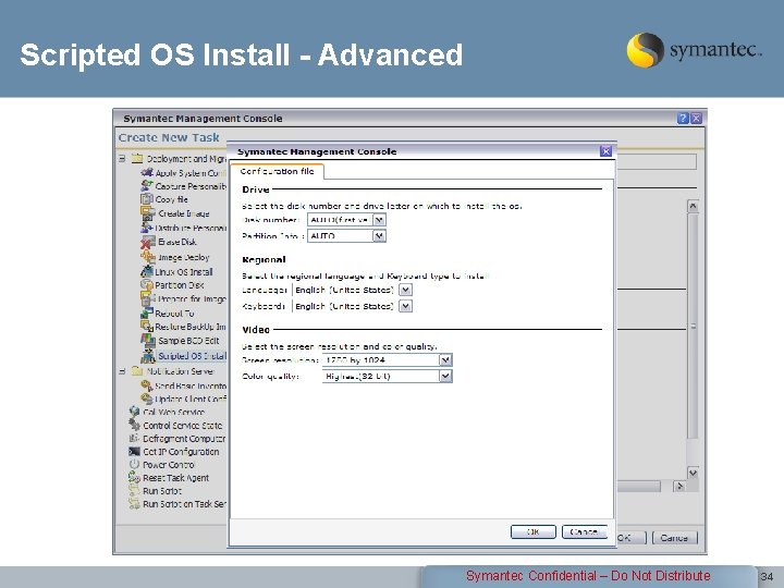 Scripted OS Install - Advanced Symantec Confidential – Do Not Distribute 34 