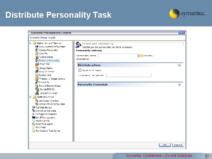 Distribute Personality Task Symantec Confidential – Do Not Distribute 37 