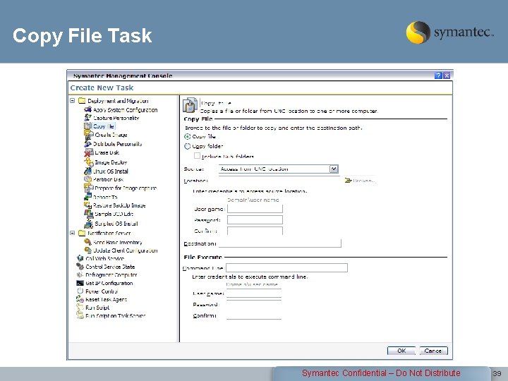 Copy File Task Symantec Confidential – Do Not Distribute 39 