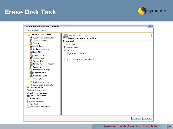 Erase Disk Task Symantec Confidential – Do Not Distribute 40 
