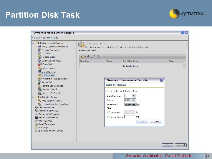 Partition Disk Task Symantec Confidential – Do Not Distribute 41 