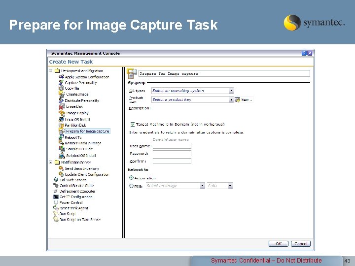 Prepare for Image Capture Task Symantec Confidential – Do Not Distribute 43 