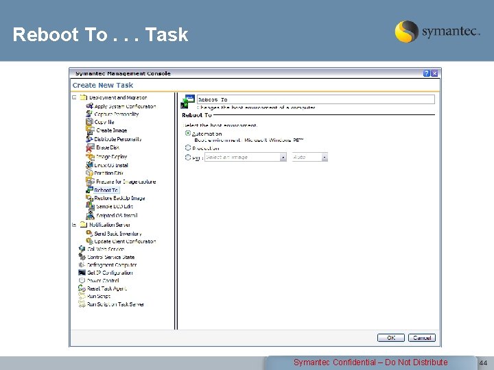 Reboot To. . . Task Symantec Confidential – Do Not Distribute 44 