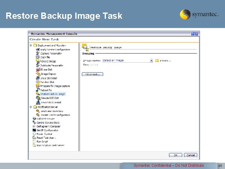 Restore Backup Image Task Symantec Confidential – Do Not Distribute 45 