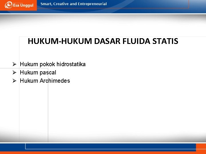 HUKUM-HUKUM DASAR FLUIDA STATIS Ø Hukum pokok hidrostatika Ø Hukum pascal Ø Hukum Archimedes