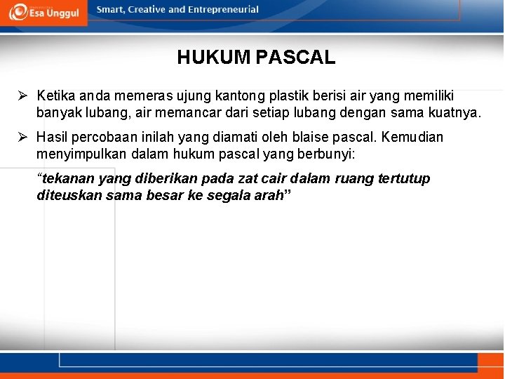 HUKUM PASCAL Ø Ketika anda memeras ujung kantong plastik berisi air yang memiliki banyak