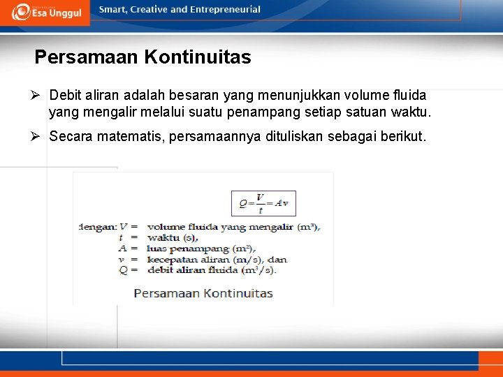 Persamaan Kontinuitas Ø Debit aliran adalah besaran yang menunjukkan volume fluida yang mengalir melalui