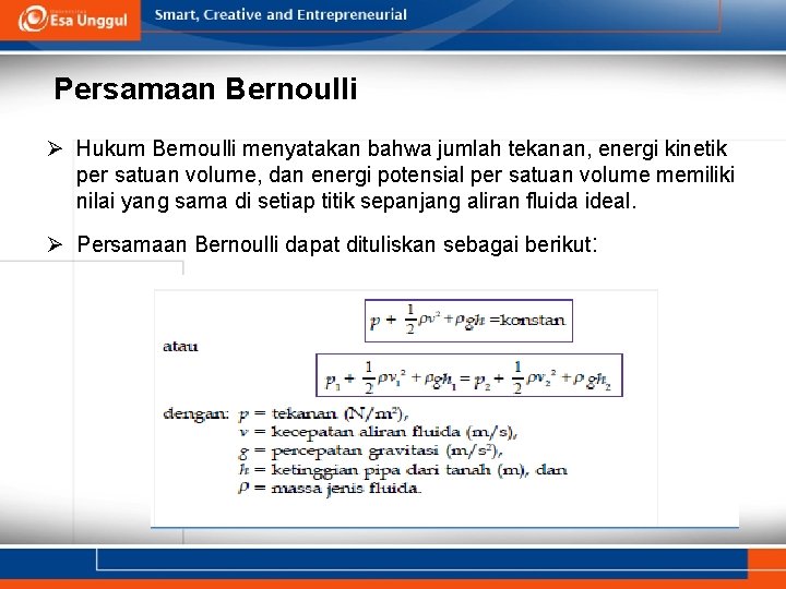 Persamaan Bernoulli Ø Hukum Bernoulli menyatakan bahwa jumlah tekanan, energi kinetik per satuan volume,