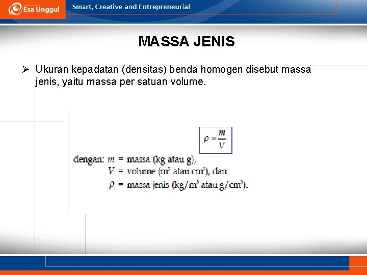 MASSA JENIS Ø Ukuran kepadatan (densitas) benda homogen disebut massa jenis, yaitu massa per