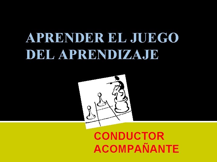 APRENDER EL JUEGO DEL APRENDIZAJE CONDUCTOR ACOMPAÑANTE 